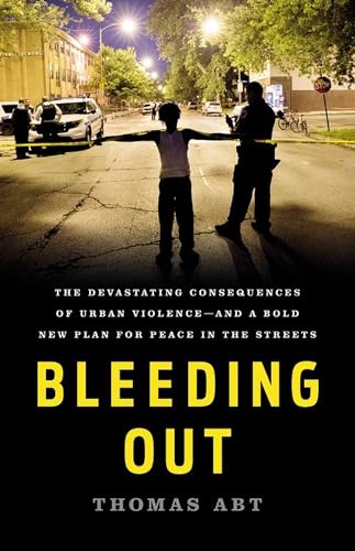 Bleeding Out: The Devastating Consequences of Urban Violence--and a Bold New Plan for Peace in the Streets
Bleeding Out: The Devastating Consequences of Urban Violence--and a Bold New Plan for Peace in the Streets