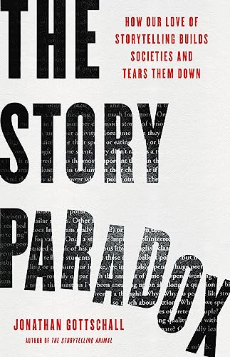 The Story Paradox: How Our Love of Storytelling Builds Societies and Tears them Down
The Story Paradox: How Our Love of Storytelling Builds Societies and Tears them Down