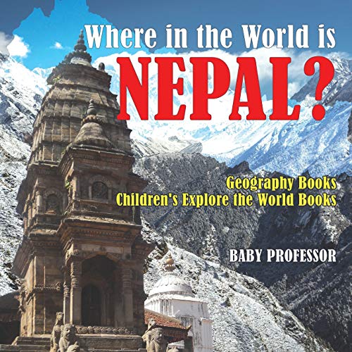 

Where in the World Is Nepal Geography Books Children's Explore the World Books (Paperback or Softback)
