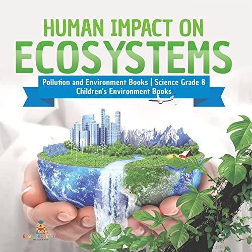 Human Impact on Ecosystems Pollution and Environment Books Science Grade 8 Children's Environment Books (Paperback or Softback)
Human Impact on Ecosystems Pollution and Environment Books Science Grade 8 Children's Environment Books (Paperback or Softback)