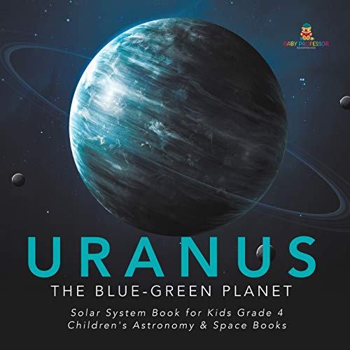 Uranus: The Blue-Green Planet Solar System Book for Kids Grade 4 Children's Astronomy & Space Books
Uranus: The Blue-Green Planet Solar System Book for Kids Grade 4 Children's Astronomy & Space Books