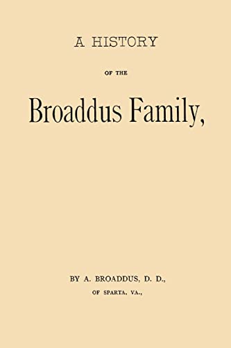 A History of the Broaddus Family: From the Time of the Settlement of the Progenitor of the Family in the United States down to the year 1888
A History of the Broaddus Family: From the Time of the Settlement of the Progenitor of the Family in the United States down to the year 1888