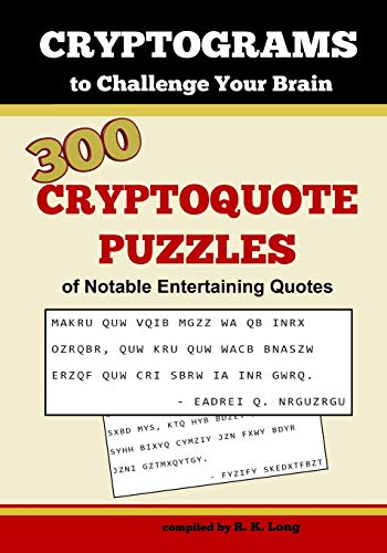 Cryptograms To Challenge Your Brain: 300 Cryptoquote Puzzles of Notable Entertaining Quotes
Cryptograms To Challenge Your Brain: 300 Cryptoquote Puzzles of Notable Entertaining Quotes