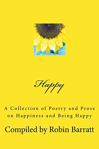 Happy : A Collection of Poetry and Prose on Happiness and Being Happy