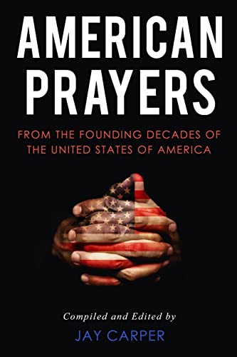 American Prayers : From the Founding Decades of the United States of America
American Prayers : From the Founding Decades of the United States of America