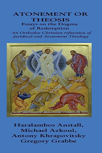 The Dogma of Redemption: Atonement or Theosis : Refutation of Juridical Justification
The Dogma of Redemption: Atonement or Theosis : Refutation of Juridical Justification