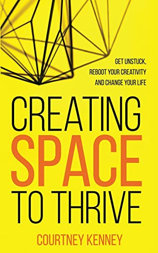 Creating Space to Thrive: Get Unstuck, Reboot Your Creativity and Change Your Life
Creating Space to Thrive: Get Unstuck, Reboot Your Creativity and Change Your Life