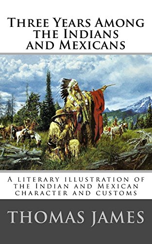 Three Years Among the Indians and Mexicans: By Gen. Thomas James (1846)