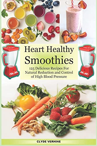 Heart Healthy Smoothies : 125 Delicious Recipes for Natural Reduction and Control of High Blood Pressure
Heart Healthy Smoothies : 125 Delicious Recipes for Natural Reduction and Control of High Blood Pressure