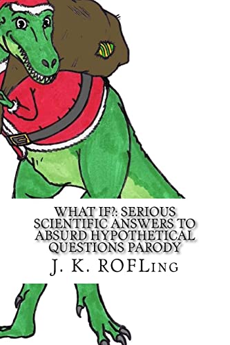 What If : Serious Scientific Answers to Absurd Hypothetical Questions Parody
What If : Serious Scientific Answers to Absurd Hypothetical Questions Parody