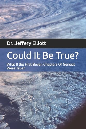 Could It Be True : What If the First Eleven Chapters of Genesis Were True
