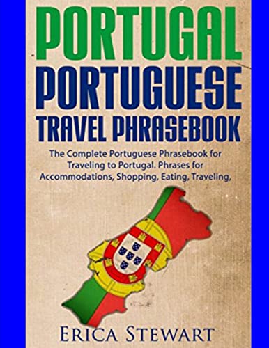 Portugal Phrasebook : The Complete Portuguese Phrasebook for Traveling to Portuga
Portugal Phrasebook : The Complete Portuguese Phrasebook for Traveling to Portuga