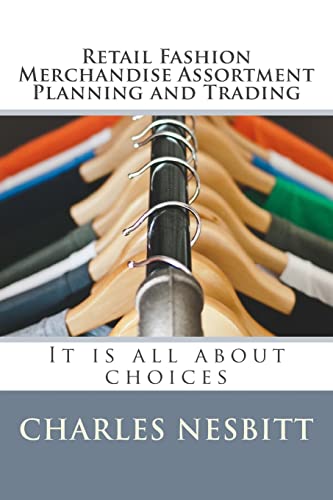 Retail Fashion Merchandise Assortment Planning and Trading : It Is All About Choices
Retail Fashion Merchandise Assortment Planning and Trading : It Is All About Choices