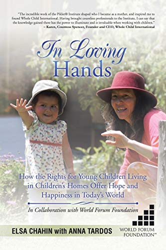 In Loving Hands: How the Rights for Young Children Living in Childrenâs Homes Offer Hope and Happiness in Todayâs World
In Loving Hands: How the Rights for Young Children Living in Childrenâs Homes Offer Hope and Happiness in Todayâs World