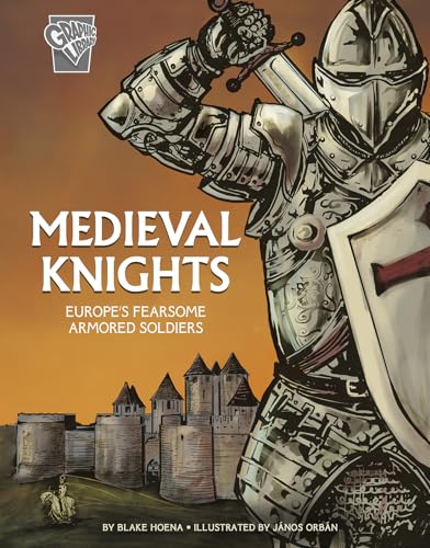 Medieval Knights : Europe's Fearsome Armored Soldiers