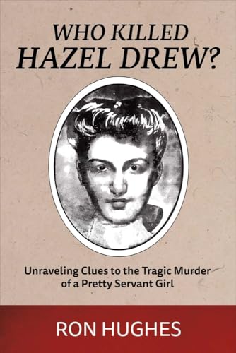 Who Killed Hazel Drew: Unraveling Clues to the Tragic Murder of a Pretty Servant Girl (1)
Who Killed Hazel Drew: Unraveling Clues to the Tragic Murder of a Pretty Servant Girl (1)