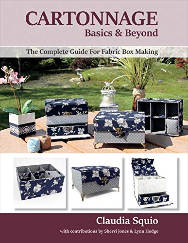 Cartonnage Basics & Beyond : The Complete Guide for Fabric Box Making