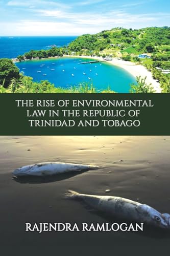 Developing Environmental Law and Policy in the Republic of Trinidad and Tobago
Developing Environmental Law and Policy in the Republic of Trinidad and Tobago