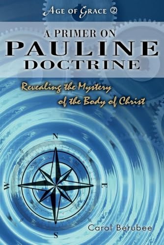 A Primer On Pauline Doctrine: Revealing the Mystery of the Body of Christ (2) (Age of Grace)
A Primer On Pauline Doctrine: Revealing the Mystery of the Body of Christ (2) (Age of Grace)