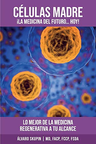 Celulas Madre: La Medicina Del Futuro, Hoy (1) (spanish Edition)