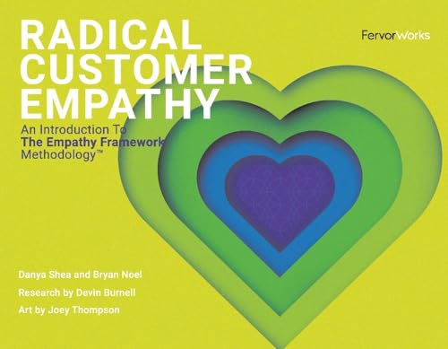 Radical Customer Empathy : An Introduction to the Empathy Framework Methodology