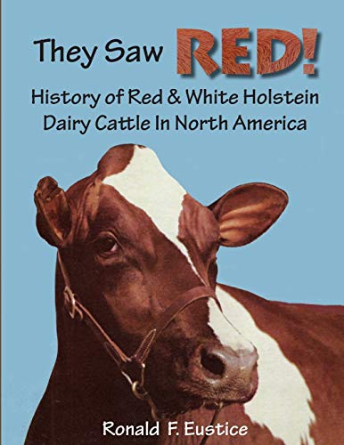 They Saw Red! : North American Red & White Holstein Dairy Cattle