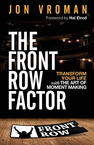 The Front Row Factor: Transform Your Life with the Art of Moment Making