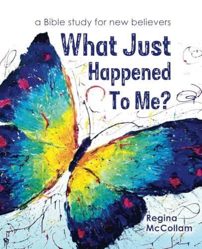 What Just Happened To Me: a Bible study for new believers