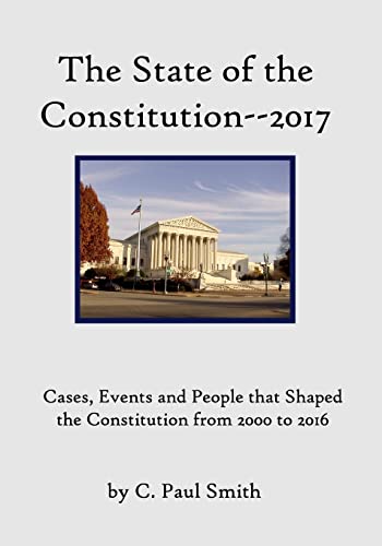 State of the Constitution--2017 : Cases, Events and People That Shaped the Constitution from 2000 to 2016