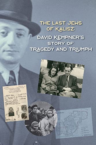 The Last Jews of Kalisz : David Kempner's Story of Tragedy and Triumph