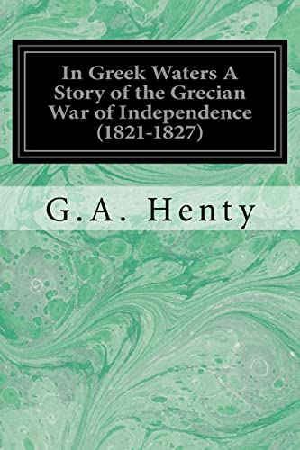 In Greek Waters a Story of the Grecian War of Independence (1821-1827)