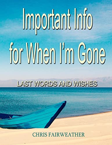 Important Info for When I'm Gone : Last Words and Wishes