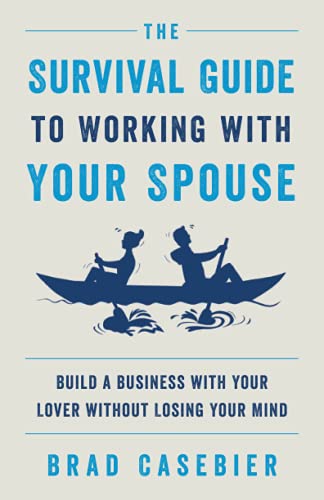 The Survival Guide to Working with Your Spouse: Build a Business with Your Lover without Losing Your Mind
The Survival Guide to Working with Your Spouse: Build a Business with Your Lover without Losing Your Mind