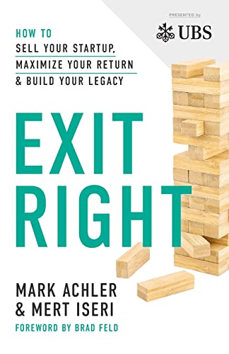 Exit Right : How to Sell Your Startup, Maximize Your Return and Build Your Legacy
Exit Right : How to Sell Your Startup, Maximize Your Return and Build Your Legacy