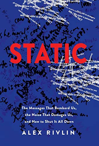 Static: The Messages That Bombard Us, the Noise That Damages Us, and How to Shut It All Down
Static: The Messages That Bombard Us, the Noise That Damages Us, and How to Shut It All Down