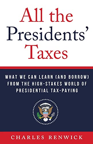 

All the Presidents' Taxes: What We Can Learn (and Borrow) from the High-Stakes World of Presidential Tax-Paying (Paperback or Softback)