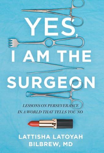 Yes, I Am the Surgeon: Lessons on Perseverance in a World That Tells You No