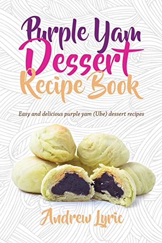 Purple Yam Dessert Recipe Book : Easy & Delicious Purple Yam Ube Recipes