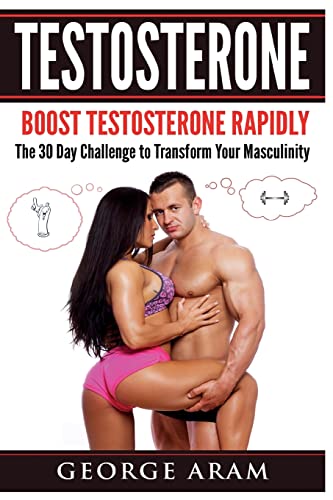 Testosterone : Boost Testosterone Rapidly - the 30 Day Challenge to Transform Your Masculinity
Testosterone : Boost Testosterone Rapidly - the 30 Day Challenge to Transform Your Masculinity