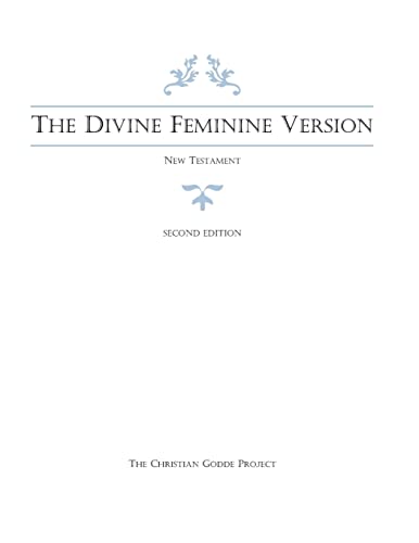 The Divine Feminine Version of the New Testament, Second Edition