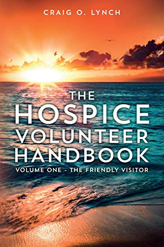 The Hospice Volunteer Handbook: Volume One - The Friendly Visitor (Volume 1)