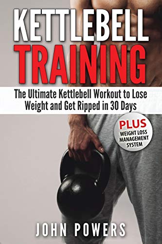 Kettlebell : The Ultimate Kettlebell Workout to Lose Weight and Get Ripped in 30 Days
Kettlebell : The Ultimate Kettlebell Workout to Lose Weight and Get Ripped in 30 Days