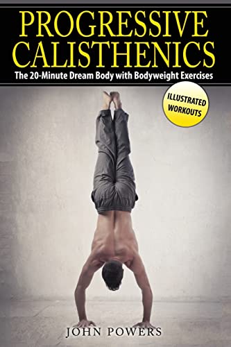 Progressive Calisthenics : The 20-minute Dream Body With Bodyweight Exercises
Progressive Calisthenics : The 20-minute Dream Body With Bodyweight Exercises