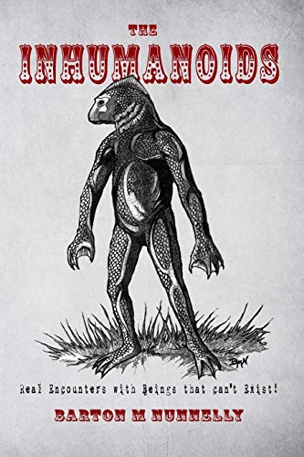 Inhumanoids : Real Encounters With Beings That Can't Exist!