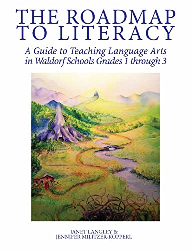The Roadmap to Literacy: a Guide to Teaching Language Arts in Waldorf Schools Grades 1 Through 3
The Roadmap to Literacy: a Guide to Teaching Language Arts in Waldorf Schools Grades 1 Through 3