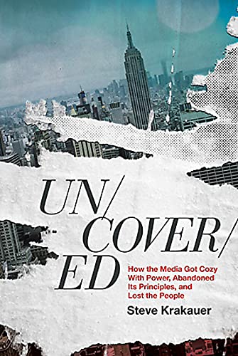 Uncovered: How the Media Got Cozy with Power, Abandoned Its Principles, and Lost the People
Uncovered: How the Media Got Cozy with Power, Abandoned Its Principles, and Lost the People