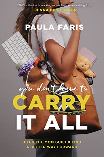 You Dont Have to Carry It All: Ditch the Mom Guilt and Find a Better Way Forward