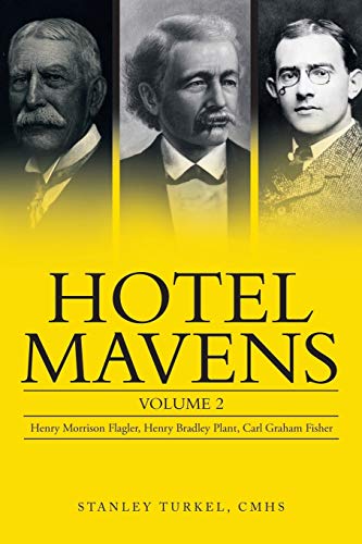 Hotel Mavens : Henry Morrison Flagler, Henry Bradley Plant, Carl Graham Fisher