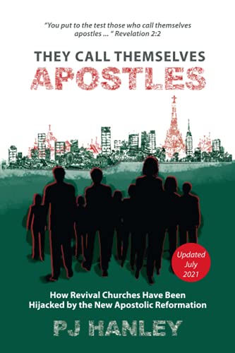 They Call Themselves Apostles: How Revival Churches Have Been Hijacked by the New Apostolic Reformation
They Call Themselves Apostles: How Revival Churches Have Been Hijacked by the New Apostolic Reformation