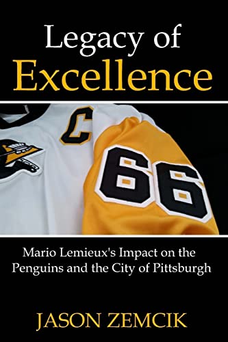 Legacy of Excellence : Mario Lemieuxs Impact on the Penguins and the City of Pittsburgh